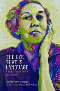 Cover image for The Eye That Is Language: A Transatlantic View of Eudora Welty