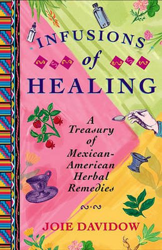 Cover image for Infusions of Healing: A Treasury of Mexican-American Herbal Remedies