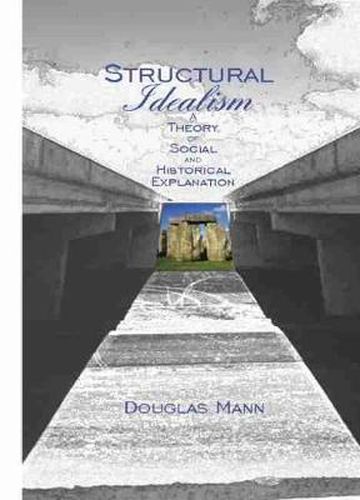 Cover image for Structural Idealism: A Theory of Social and Historical Explanation