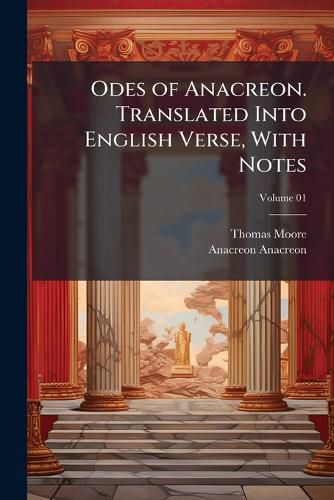 Cover image for Odes of Anacreon. Translated Into English Verse, with Notes