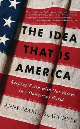 The Idea That is America: Keeping Faith with Our Values in a Dangerous World