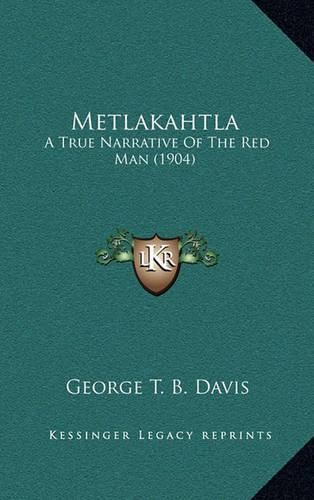 Metlakahtla: A True Narrative of the Red Man (1904)