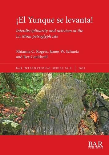 Cover image for !El Yunque se levanta!: Interdisciplinarity and activism at the La Mina petroglyph site