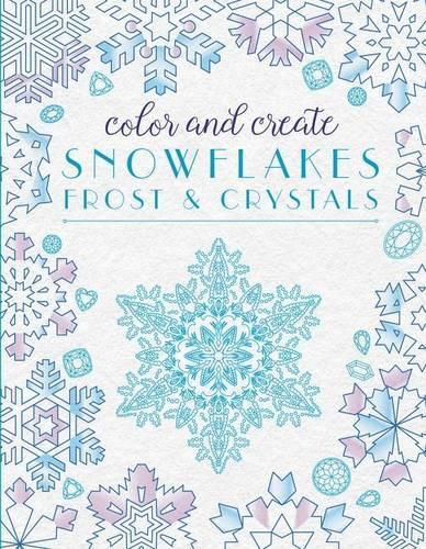 Cover image for Color and Create Snowflakes, Frost, and Crystals