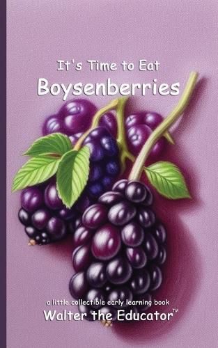 Cover image for It's Time to Eat Boysenberries