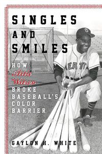 Cover image for Singles and Smiles: How Artie Wilson Broke Baseball's Color Barrier