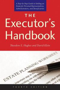 Cover image for The Executor's Handbook: A Step-by-Step Guide to Settling an Estate for Personal Representatives, Administrators, and Beneficiaries, Fourth Edition