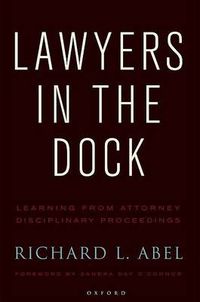Cover image for Lawyers in the Dock: Learning from Attorney Disciplinary Procedings