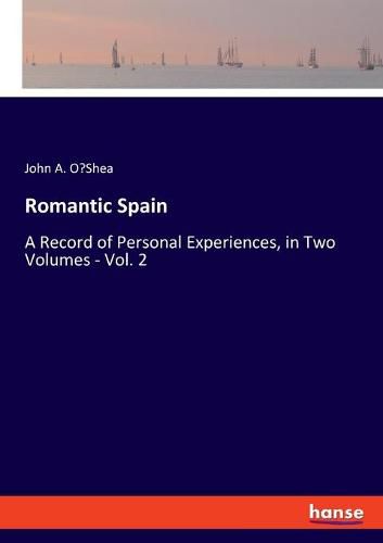 Romantic Spain: A Record of Personal Experiences, in Two Volumes - Vol. 2