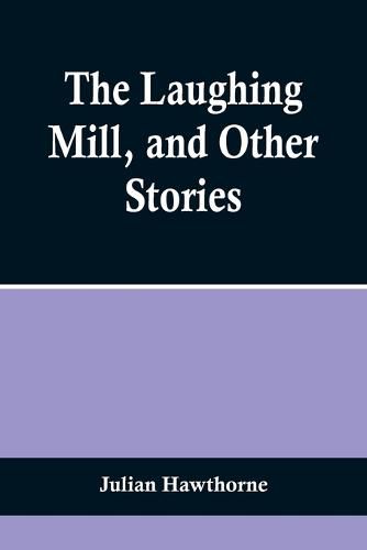 Cover image for The Laughing Mill, and Other Stories