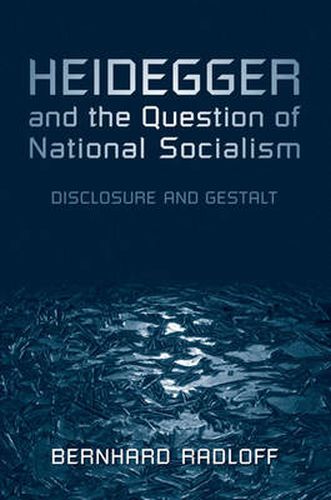 Cover image for Heidegger and the Question of National Socialism: Disclosure and Gestalt