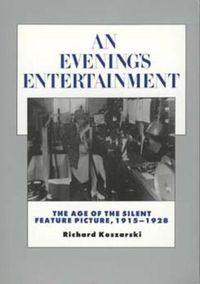 Cover image for An Evening's Entertainment: The Age of the Silent Feature Picture, 1915-1928