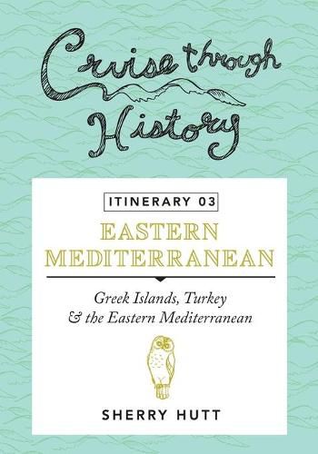 Cover image for Cruise Through History - Itinerary 03: Greek Islands, Turkey and the Eastern Mediterranean