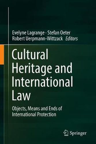 Cover image for Cultural Heritage and International Law: Objects, Means and Ends of International Protection