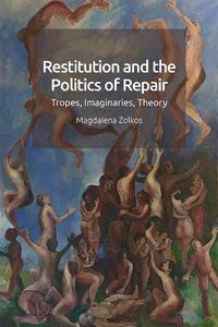 Cover image for Restitution and the Politics of Repair: Tropes, Imaginaries, Theory