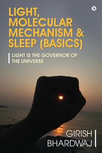 Cover image for Light, Molecular Mechanism & Sleep (Basics): Light Is the Governor of the Universe