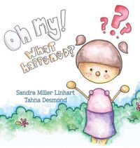 Cover image for Oh, My! What Happened?