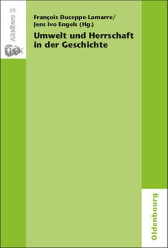 Cover image for Umwelt Und Herrschaft in Der Geschichte. Environnement Et Pouvoir: Une Approche Historique