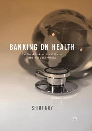 Cover image for Banking on Health: The World Bank and Health Sector Reform in Latin America