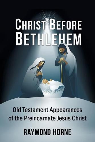 Cover image for Christ Before Bethlehem: Old Testament Appearances of the Preincarnate Jesus Christ