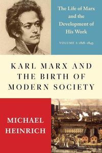 Cover image for Karl Marx and the Birth of Modern Society: The Life of Marx and the Development of His Work