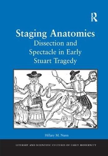 Cover image for Staging Anatomies: Dissection and Spectacle in Early Stuart Tragedy