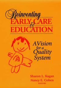 Cover image for Reinventing Early Care and Education: A Vision for a Quality System: A Vision for a Quality System
