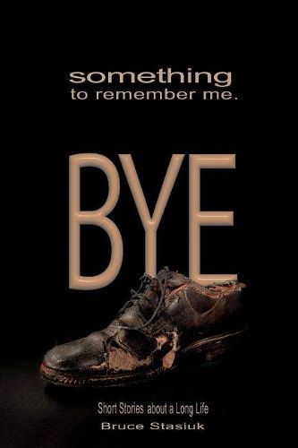 Cover image for Something to Remember Me. BYE: Short Stories of a Long Life