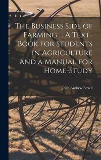 Cover image for The Business Side of Farming ... A Text-book for Students in Agriculture and a Manual for Home-study