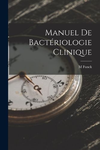 Cover image for Manuel De Bacteriologie Clinique