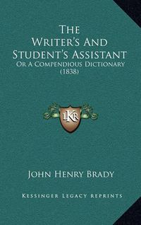 Cover image for The Writer's and Student's Assistant: Or a Compendious Dictionary (1838)