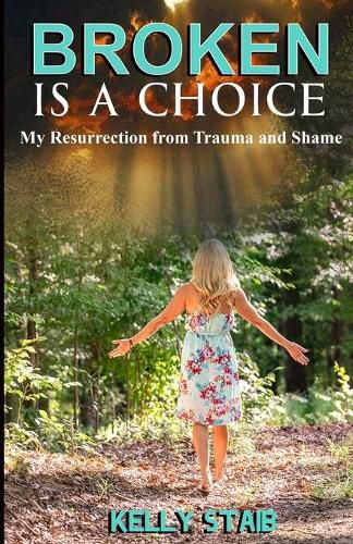 Cover image for Broken Is a Choice: My Resurrection from Trauma and Shame