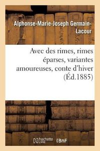 Cover image for Avec Des Rimes, Rimes Eparses, Variantes Amoureuses, Conte d'Hiver