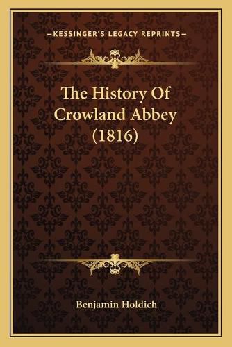 Cover image for The History of Crowland Abbey (1816)