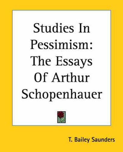 Studies In Pessimism: The Essays Of Arthur Schopenhauer