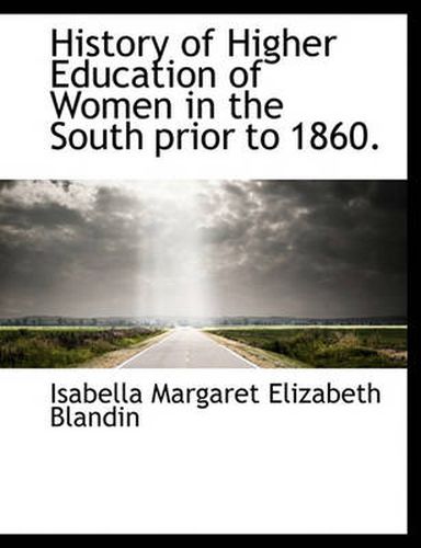 Cover image for History of Higher Education of Women in the South Prior to 1860.