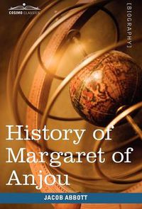 Cover image for History of Margaret of Anjou, Queen of Henry VI of England: Makers of History