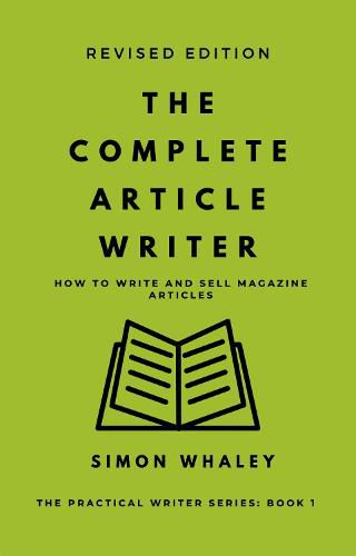 The Complete Article Writer: How To Write Magazine Articles