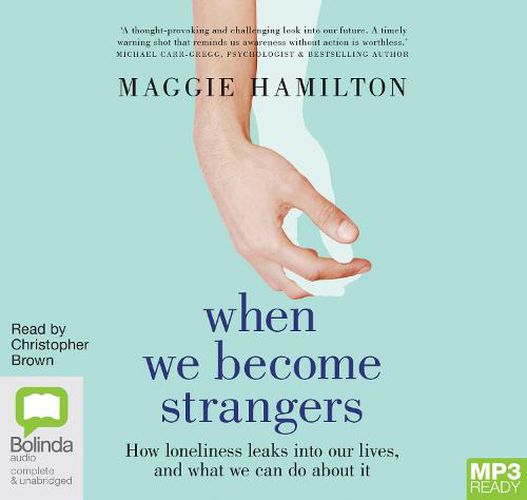 When We Become Strangers: How Loneliness Leaks into Our Lives, and What We Can Do about It