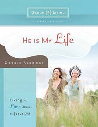 Cover image for He is My Life - Design4living: Living to Love Others as Jesus Did