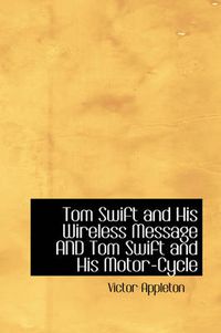 Cover image for Tom Swift and His Wireless Message AND Tom Swift and His Motor-Cycle