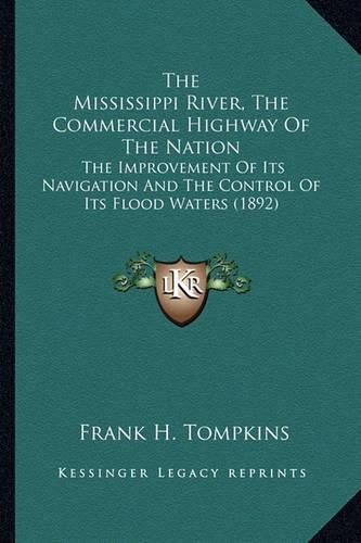 Cover image for The Mississippi River, the Commercial Highway of the Nation: The Improvement of Its Navigation and the Control of Its Flood Waters (1892)