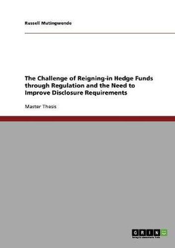 Cover image for The Challenge of Reigning-in Hedge Funds through Regulation and the Need to Improve Disclosure Requirements