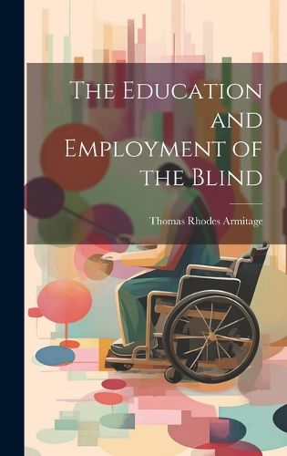 Cover image for The Education and Employment of the Blind