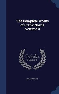 Cover image for The Complete Works of Frank Norris; Volume 4