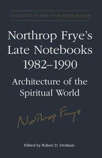 Cover image for Northrop Frye's Late Notebooks,1982-1990