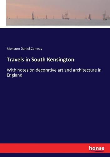 Travels in South Kensington: With notes on decorative art and architecture in England