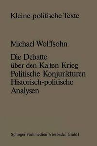 Cover image for Die Debatte UEber Den Kalten Krieg: Politische Konjunkturen -- Historisch-Politische Analysen