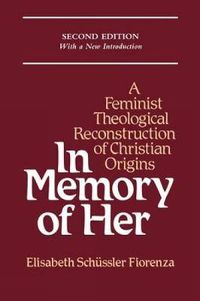 Cover image for In Memory of Her: Feminist Theological Reconstruction of Christian Origins