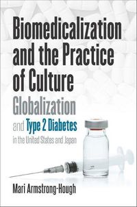 Cover image for Biomedicalization and the Practice of Culture: Globalization and Type 2 Diabetes in the United States and Japan